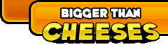 Bigger Than Cheeses